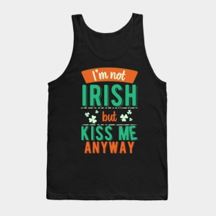 I'm Not Irish But Kiss Me Anyway Tank Top